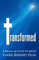 Book cover, Transformed: 5 Resurrection Dramas by Linda Bonney Olin